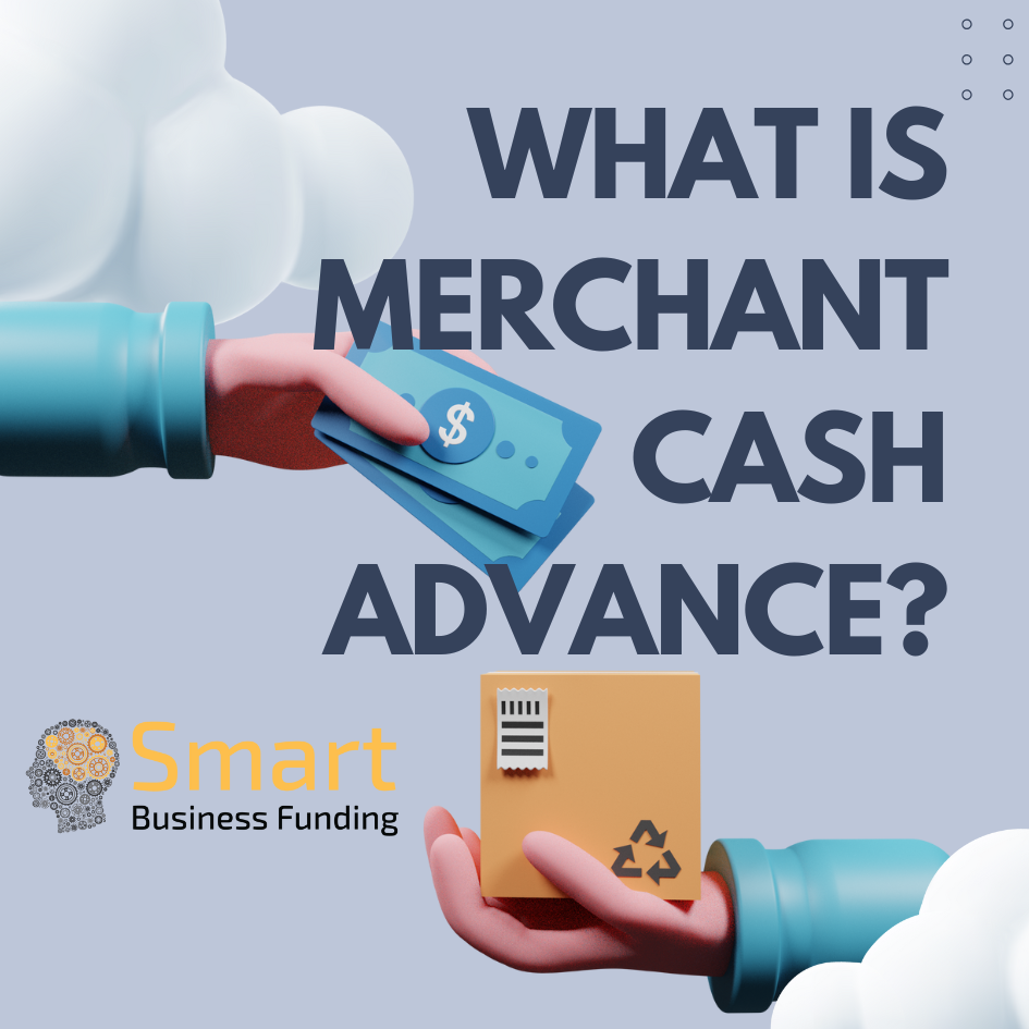 Merchant Cash Advance 101: Top 10 Things You Need to Know with Smart Business Funding