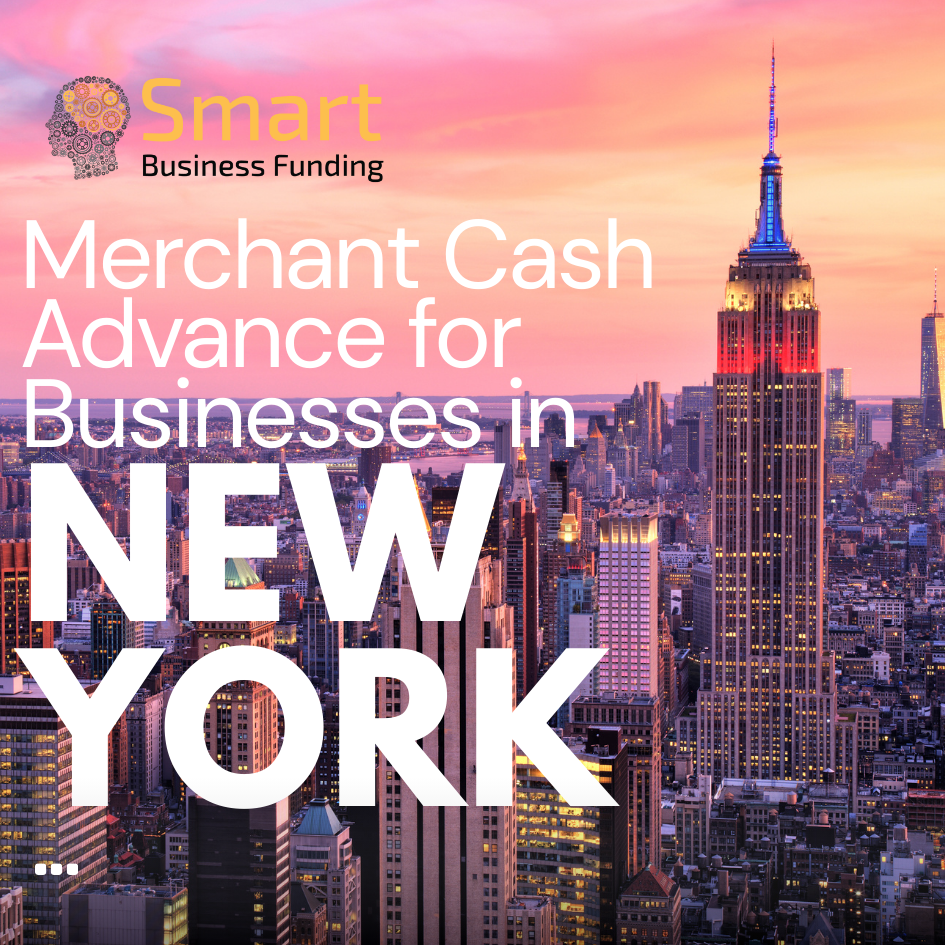 Merchant Cash Advance for Businesses in New York: A Comprehensive Guide By Smart Business Funding