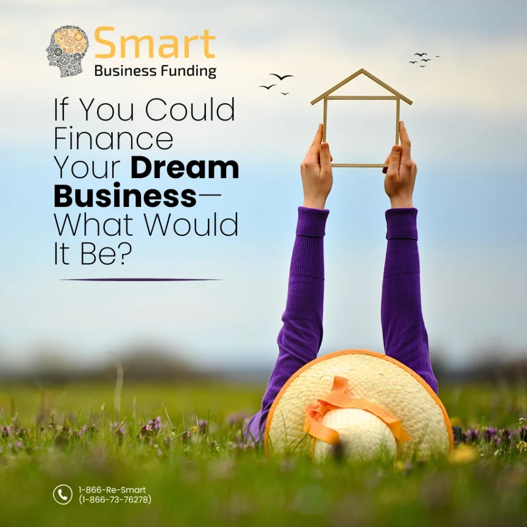 If Smart Business Funding Could Finance Your Dream Business—What Would It Be?